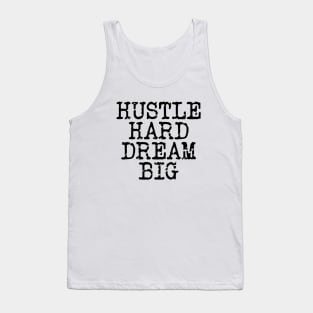 Hustle Hard Dream Big Tank Top